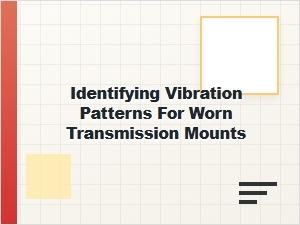 Identifying Worn Transmission Mount Vibration Patterns