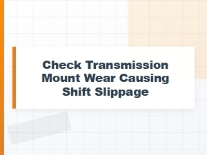 How to Check Transmission Mount Wear to Prevent Shift Slippage