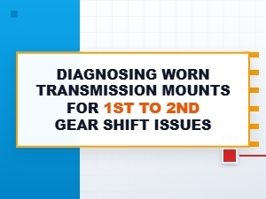 Diagnosing Worn Transmission Mounts for Shift Issues