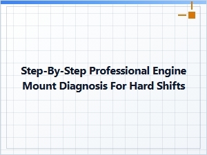 Professional Engine Mount Diagnosis for Hard Shifts