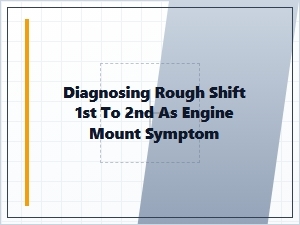 Diagnosing Rough First to Second Gear Shift