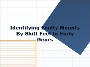 Identifying Faulty Mounts by Their Early Gear Shift Feel